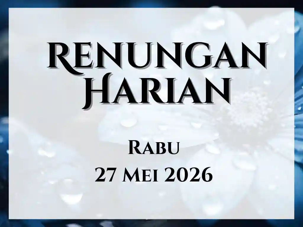 Renungan Harian Hari Ini dan Bacaan Injil 27 Mei 2026 renungan harian hari ini