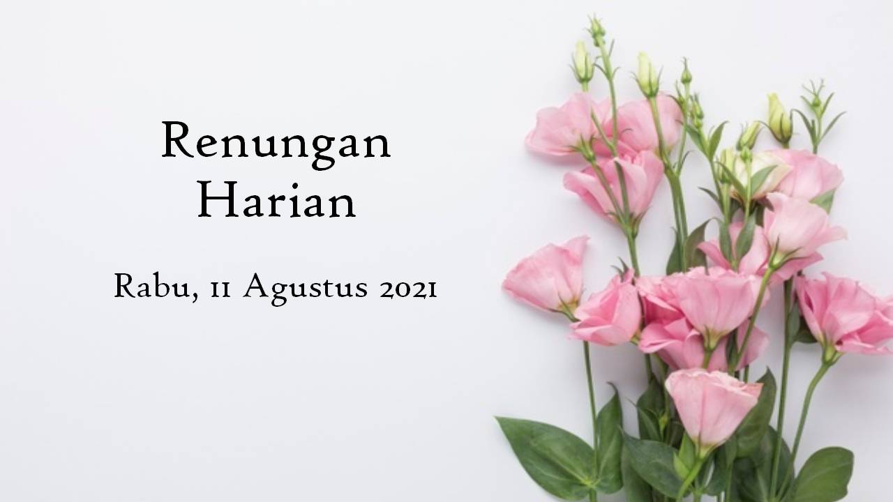 Renungan Bacaan Injil Harian 11 Agustus 2021