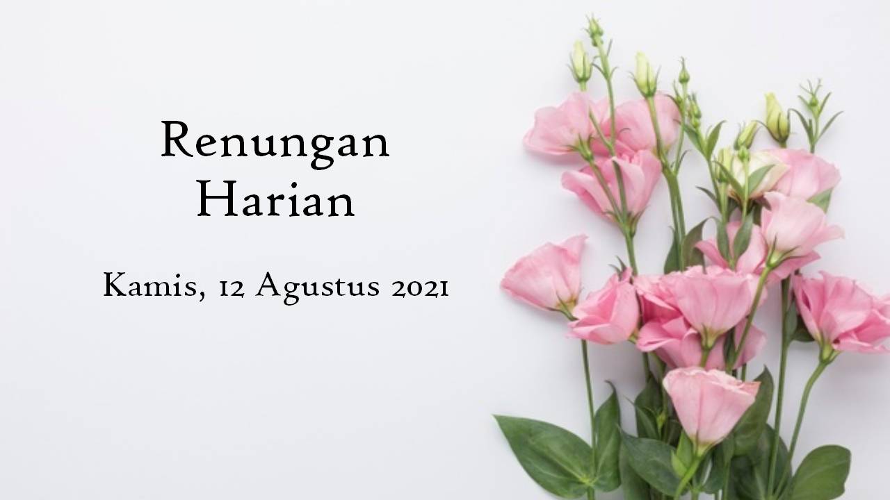 Renungan Bacaan Injil Harian 12 Agustus 2021