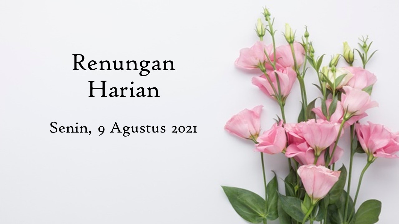 Renungan Bacaan Injil Harian 9 Agustus 2021 renungan harian