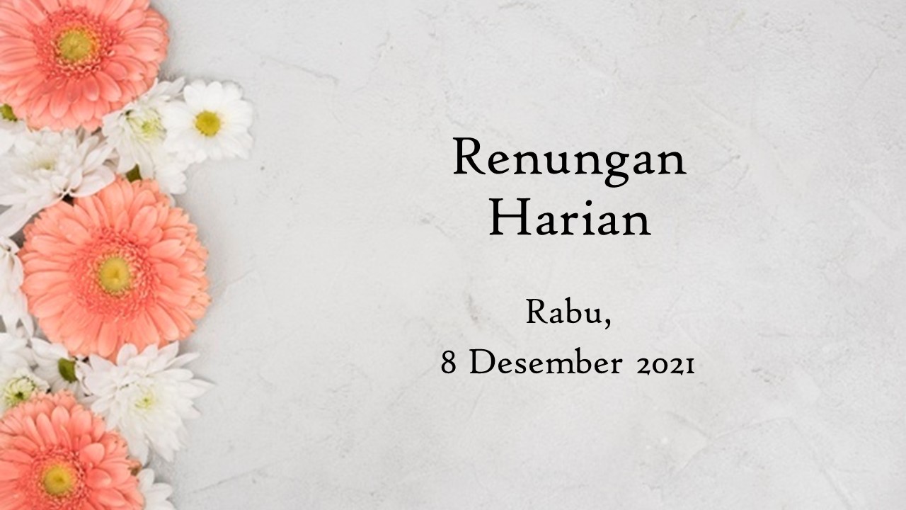 Renungan Harian 8 Desember 2021, Bacaan Injil Hari Ini renungan harian