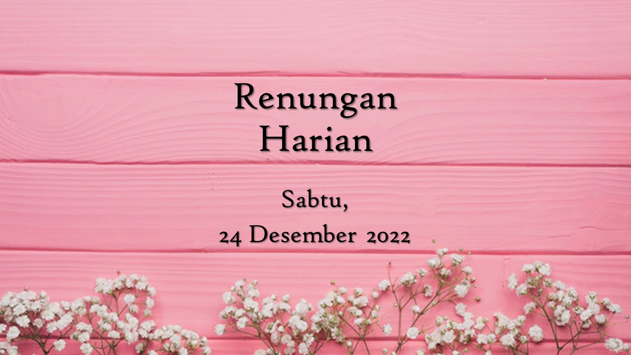 Renungan Harian Hari Ini 24 Desember 2022, Bacaan Injil renungan harian hari ini