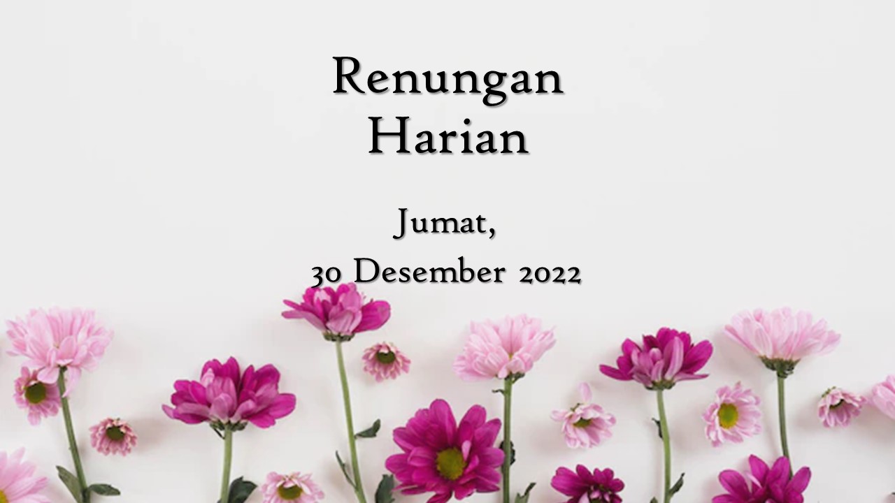 Renungan Harian Hari Ini 30 Desember 2022, Bacaan Injil renungan harian hari ini