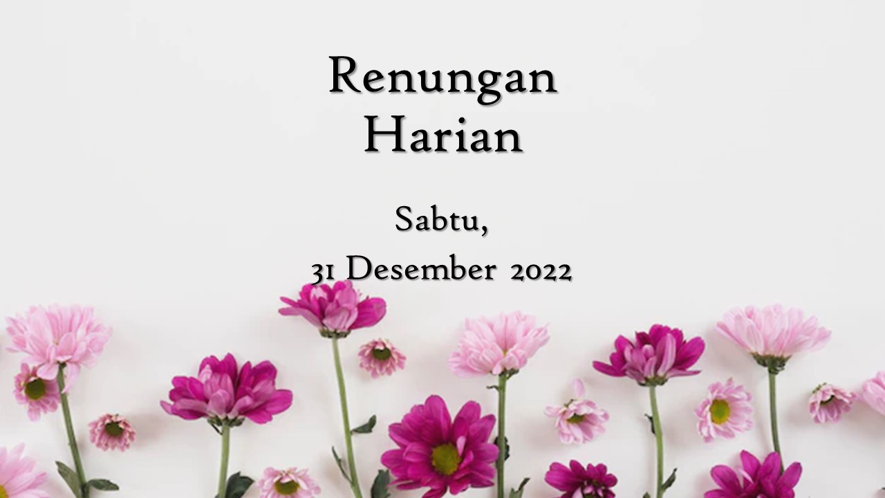 Renungan Harian Hari Ini 31 Desember 2022, Bacaan Injil renungan harian hari ini