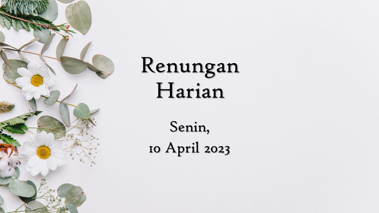 Renungan Harian Hari Ini 10 April 2023, Bacaan Injil renungan harian hari ini