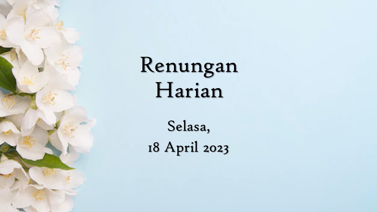 Renungan Harian Hari Ini 18 April 2023, Bacaan Injil renungan harian hari ini