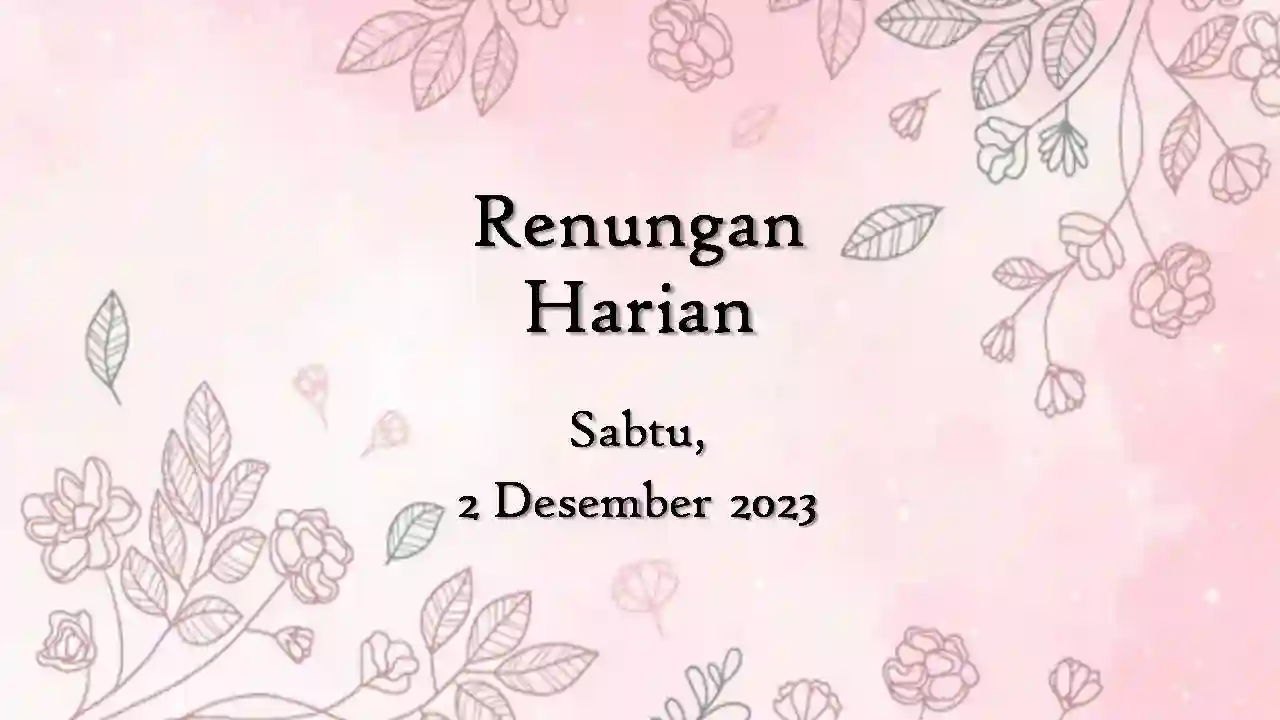 Renungan Harian Katolik Hari Ini 2 Desember 2023 dan Injil renungan harian katolik