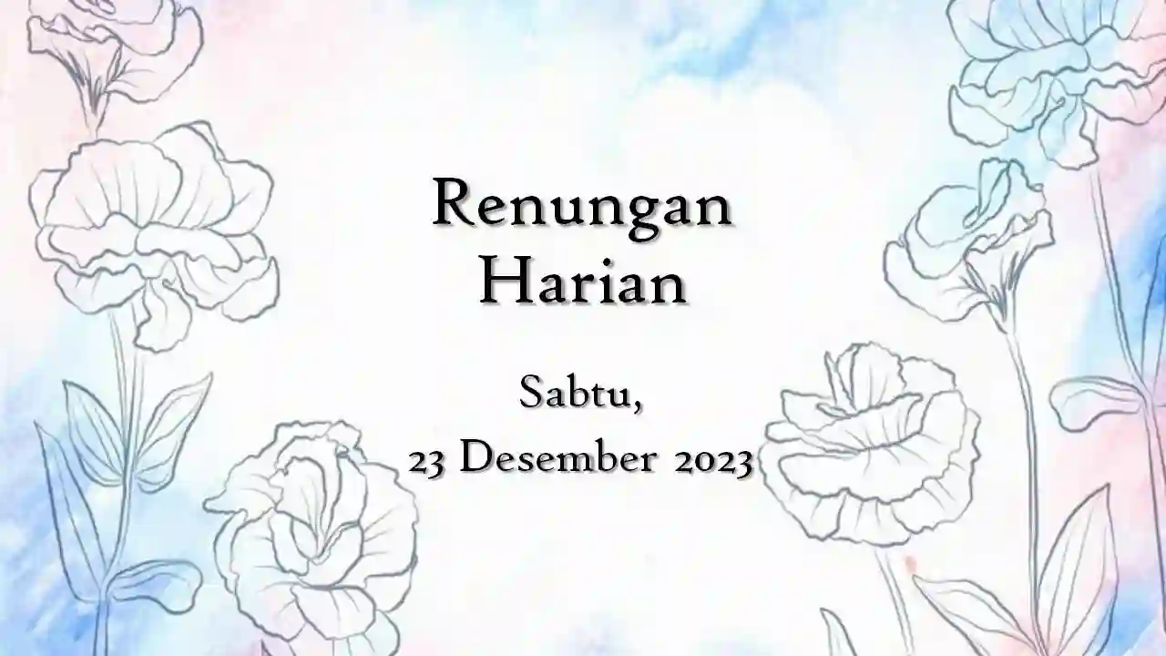 Renungan Harian Katolik Hari Ini 23 Desember 2023 dan Injil renungan harian katolik