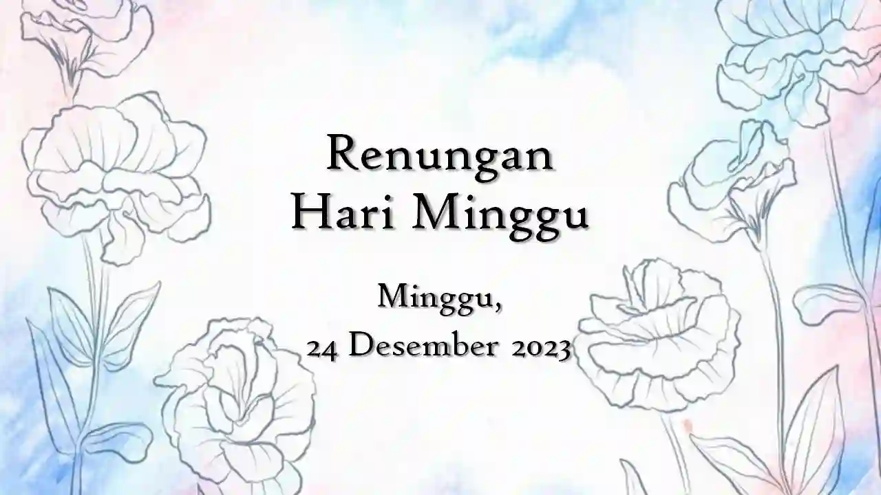 Renungan Harian Katolik Hari Ini 24 Desember 2023 dan Injil renungan harian katolik