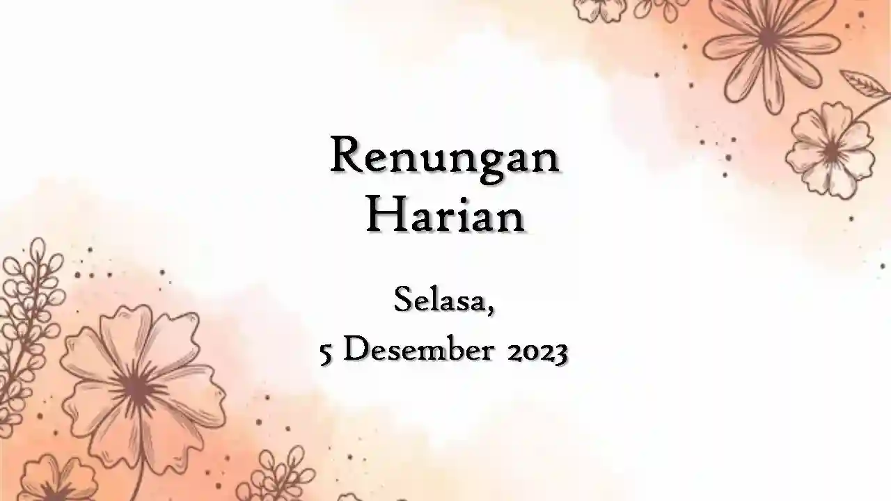 Renungan Harian Katolik Hari Ini 5 Desember 2023 dan Injil renungan harian katolik