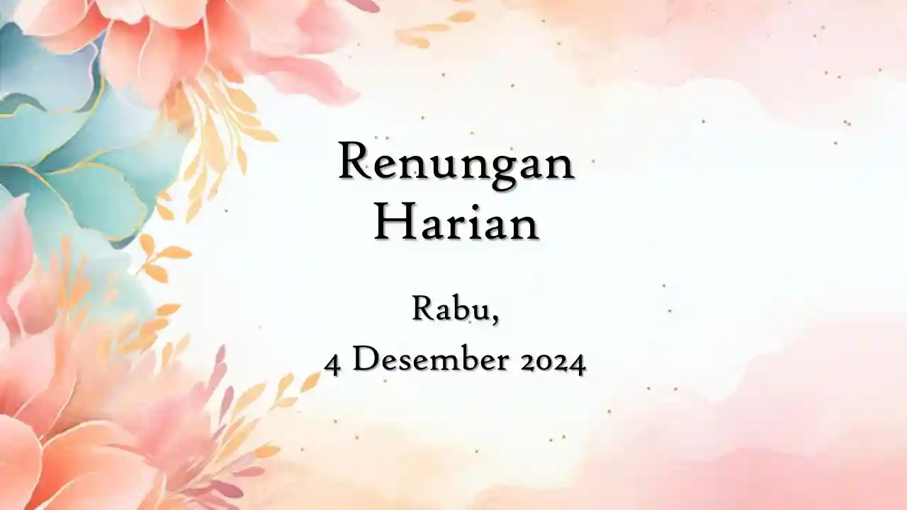 Renungan Harian Hari Ini dan Bacaan Injil 4 Desember 2024 renungan harian hari ini
