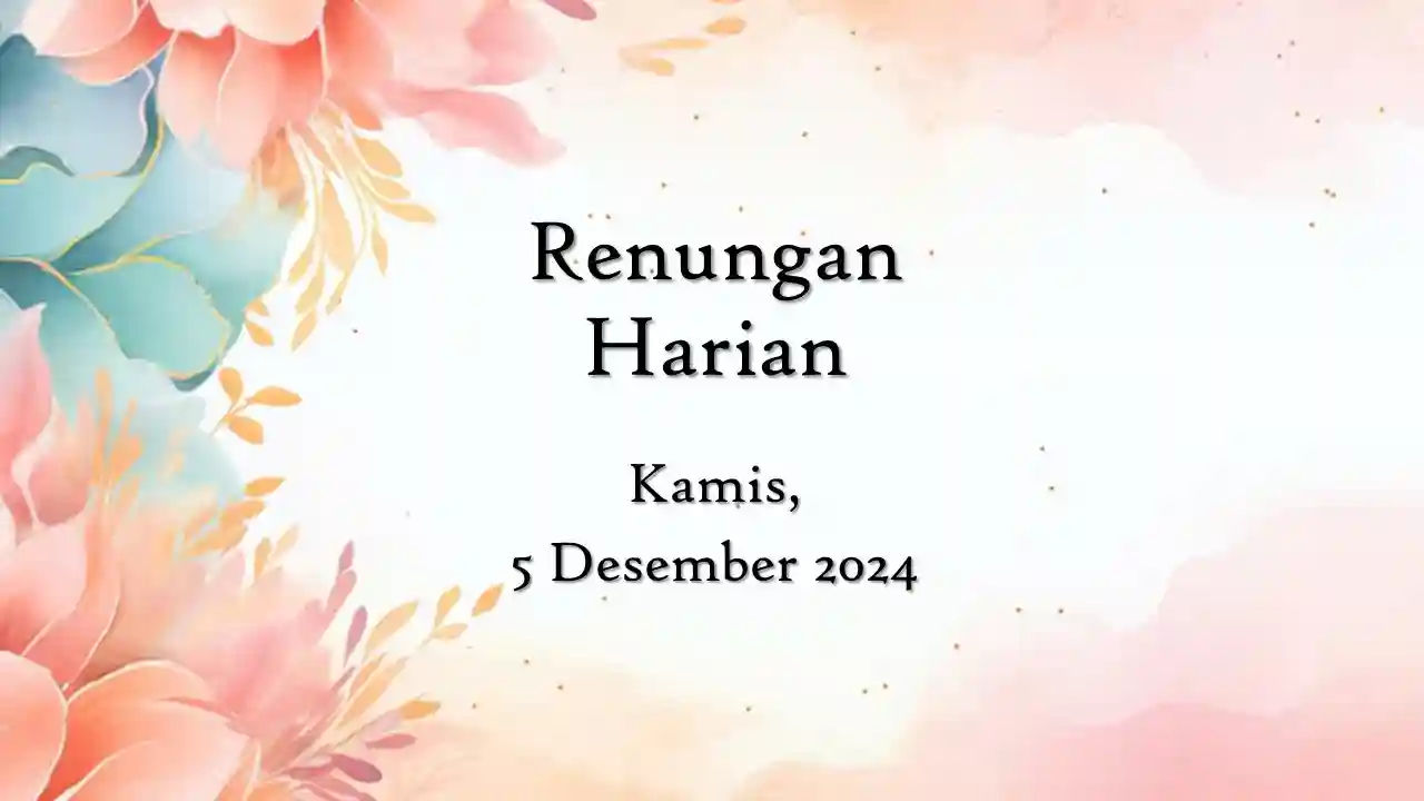 Renungan Harian Hari Ini dan Bacaan Injil 5 Desember 2024 renungan harian hari ini