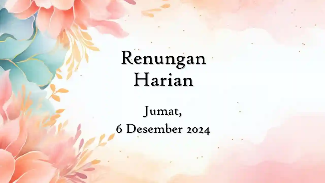Renungan Harian Hari Ini dan Bacaan Injil 6 Desember 2024 renungan harian hari ini