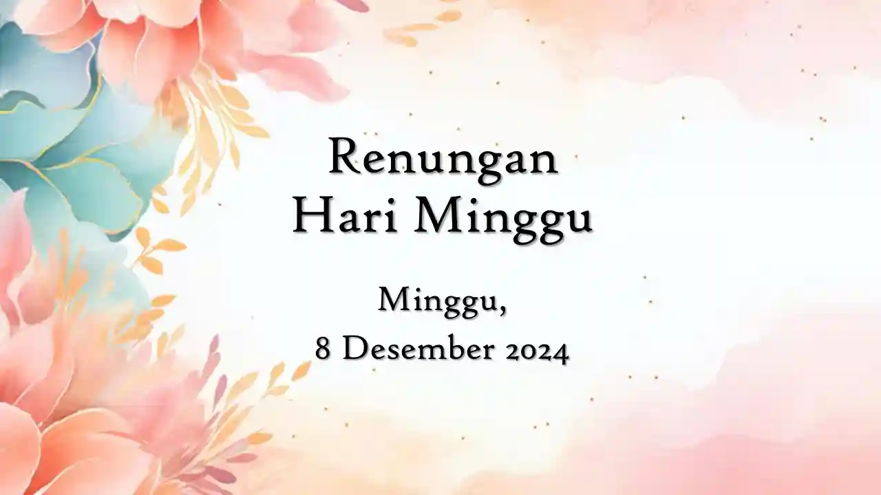 Renungan Harian Hari Ini dan Bacaan Injil 8 Desember 2024 renungan harian hari ini