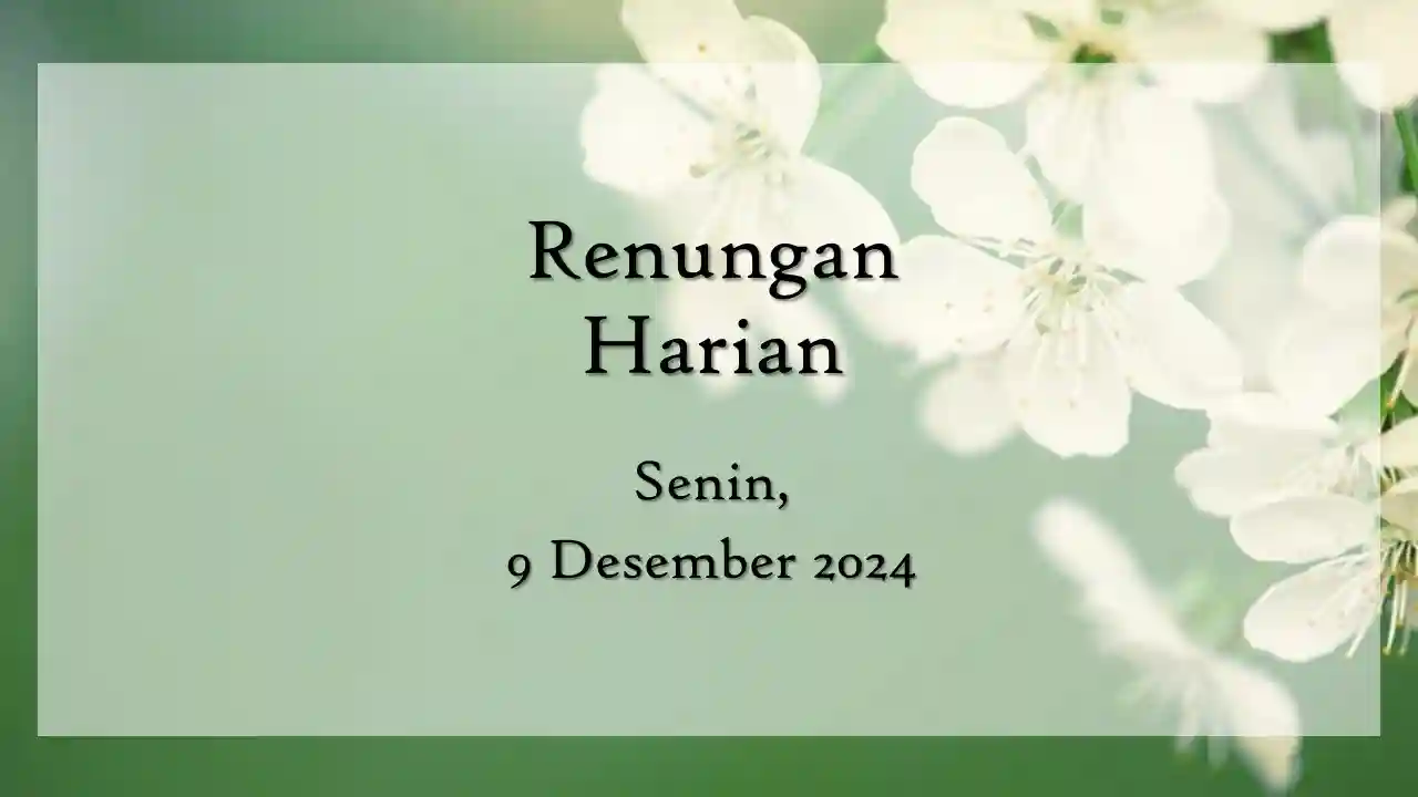 Renungan Harian Hari Ini dan Bacaan Injil 9 Desember 2024 renungan harian hari ini