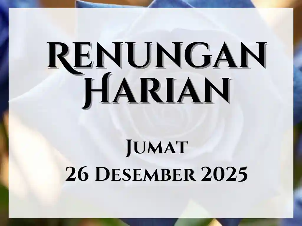 Renungan Harian Hari Ini dan Bacaan Injil 26 Desember 2025 renungan harian hari ini