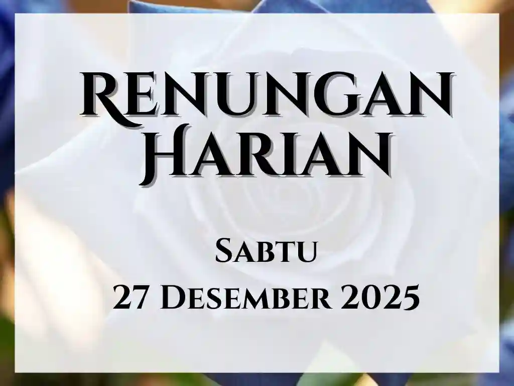 Renungan Harian Hari Ini dan Bacaan Injil 27 Desember 2025 renungan harian hari ini