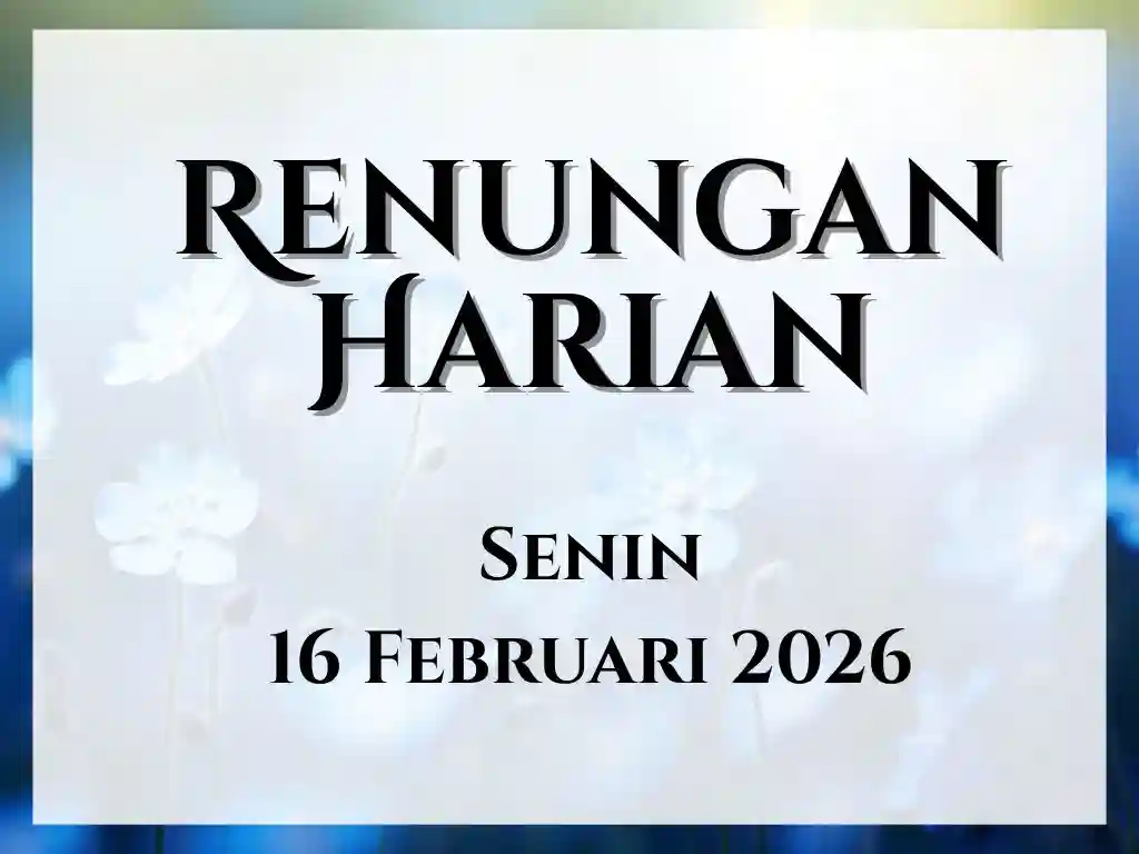 Renungan Harian Hari Ini dan Bacaan Injil 16 Februari 2026 renungan harian hari ini